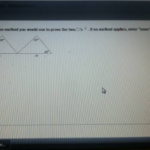 Indicate The Method You Would Use To Prove The Two Triangles Congruent
